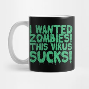I Wanted Zombies This Virus Sucks Halloween Mug